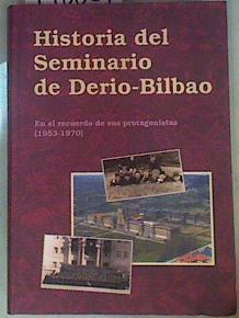 Historia del Seminario de Derio-Bilbao (En recuerdo de sus protagonistas 1953-1970) | 148037 | Fernández de Gamboa, Agustín