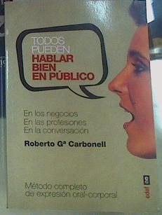 Todos pueden hablar bien en publico en los negocios, en las profesiones, en la conversacion privada | 156194 | Roberto García Carbonell,