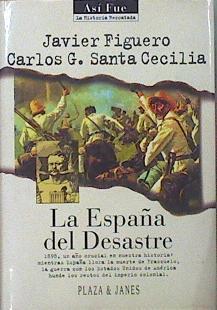 La España Del Desastre 1898, Un Año Crucial En Nuestra Historia | 60323 | Figuero Javier Santa Cecilia C