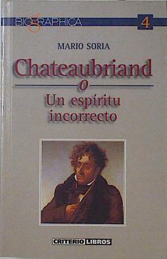 Chateaubriand: un espíritu incorrecto | 125386 | Soria, Mario