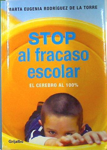 Stop al fracaso escolar: el cerebro al 100% | 133958 | Rodríguez de la Torre, Marta Eugenia