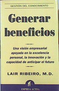 Generar beneficios: una visión empresarial apoyada en la excelencia personal, la innovación y la cap | 141724 | Ribeiro, Lair