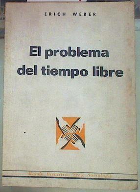 El problema del tiempo libre. Estudio antropológico y pedagogico | 155257 | Weber, Erich