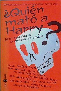 ¿Quién mató a Harry? Diez escritores resuelven un anigma | 146481 | Moix Messeguer, Ana María/Javier Goñi, Elena Butragueño/VVAA, Coordinación