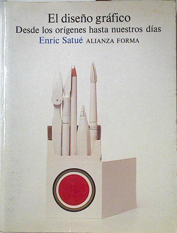 El diseño gráfico: desde los orígenes hasta nuestros días | 126786 | Satué, Enric