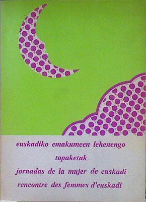 I Jornadas de la mujer de Euskadi Euskadiko emakumeen lehenengo topaketak recontre des femmes d´eusk | 146800 | Jornadas de la Mujer de Euskadi