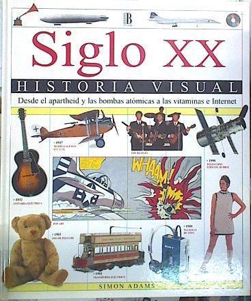 Siglo XX: historia visual. Desde el apartheid y las bombas atómicas a las vitaminas e internet | 140366 | Adams, Simon