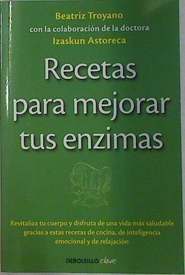 Recetas para mejorar tus enzimas | 131083 | Izaskun Astoreca, Beatriz Troyano