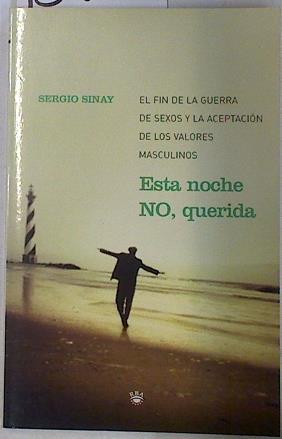 Esta noche no, querida: el finde la guerra de sexos y la aceptación de los valores masculinos | 130292 | Sinay, Sergio