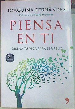 Piensa en ti : diseña tu vida para ser feliz | 155562 | Fernández García, Joaquina