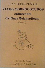 Viajes morrocotudos en busca del trifinus melancolicus. Tomo I | 153781 | Pérez Zúñiga, Juan