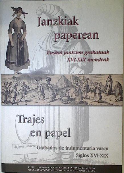 Trajes en papel - Grabados de indumentaria vasca Siglos  XVI-X Janzkiak paperean Euskal janztien gra | 124070 | Museo Arqueológico, Etnográfico e Histórico Vasco