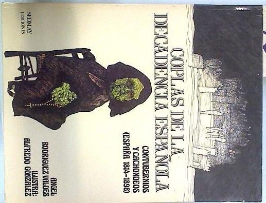 Coplas de la decadencia española Contubernios y cachondeos  (España 1814-1898) | 134438 | Angel Rodriguez Valdes/ilustraciones de Alfredo González