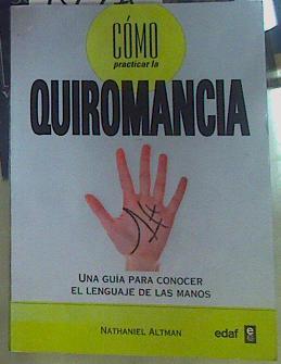 Cómo practicar la quiromancia : una guía para conocer el lenguaje de las manos | 156275 | Altman, Nathaniel (1948-)