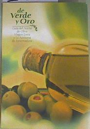 De Verde y Oro: Guía de aceite de oliva Virgen extra y la aceituna de extremadura | 161372 | Fundación del Olivar de extremadura