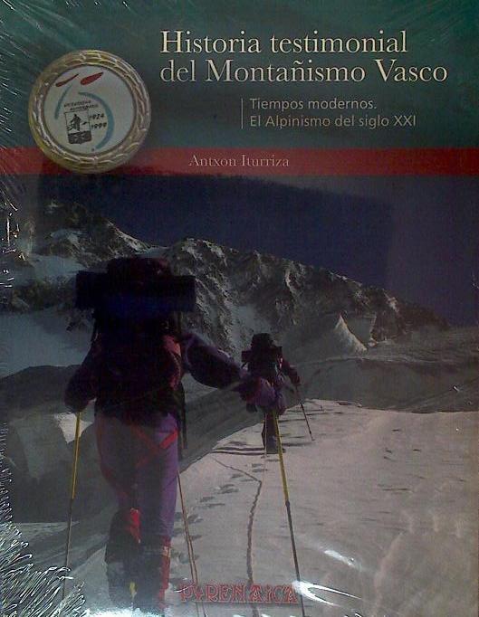 Tiempos modernos El Alpinismo del siglo XXI  tomo III  Historia testimonial del Montañismo Vasco | 118487 | Iturriza Olloquiegui, Antxon/Ortega Tercero, Antonio