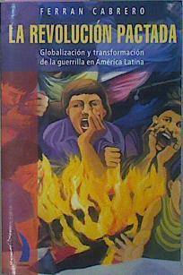 La Revolución Pactada Globalización Y Transformación De La Guerrilla En América Latin | 57601 | Cabrero Ferran