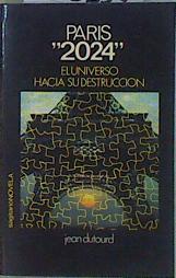 "Paris ""2024"" El universo hacia su destrucción." | 153334 | Dutourd, Jean