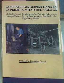 La Metalurgia Guipuzcoana En La Primera Mitad Del Siglo XX | 56390 | González García José María