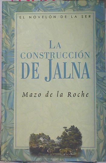 La construcción de Jalna | 131339 | De la Roche, Mazo