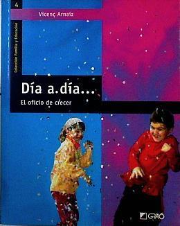 Día a día: el oficio de crecer | 143594 | Arnáiz Sancho, Vicenç