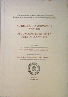 Nutrición, Gastronomía y Salud. Algunos aspectos de la dieta de los vascos | 137244 | Discurso, Jesus Llona Larrauri/Contestación, Manuel Vitoria Ortiz