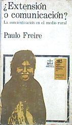 Extensión O Comunicación. La Concientización En El Medio Rural | 45872 | Freire Paulo