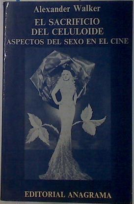 El sacrificio del celuloide: aspectos del sexo en el cine | 131505 | Walker, Alexander