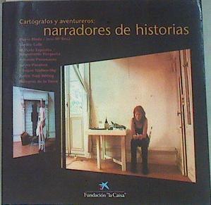 Cartógrafos y aventureros: narradores de historias | 132391 | Maria Bleda / Jose Mª Rosa/Sophie Calle/Marcelo Exposito/Joseantonio Hergueta/Antonio Perumanes/Jorma Puranen/Imogen Stidworthy/Patric Tato Wiyttig/Milagros de la Torre