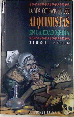 Vida cotidiana de los alquimistas en la edad media, la | 71249 | Hutin, Serge