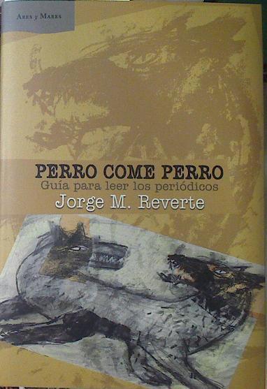 Perro come perro: guía para leer los periódicos | 122949 | Martínez Reverte, Jorge