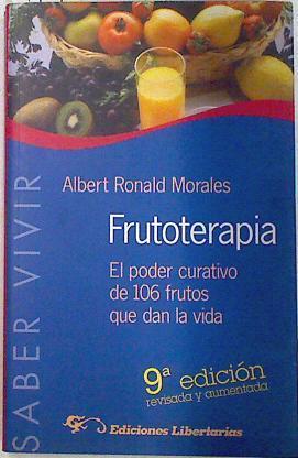 Frutoterapia: el poder curativo de los 106 frutos que dan la vida | 71369 | Ronald Morales, Albert