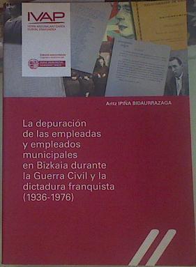 La depuración de las empleadas y empleados municipales en Bizkaia durante la Guerra Civil y la dicta | 154672 | Ipiña Bidaurrazaga, Aritz