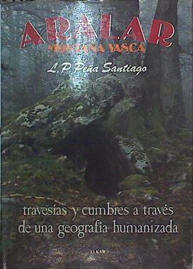 Aralar:  Montaña Vasca travesias y cumbres a través de una geografia humanizada | 88294 | Peña Santiago, Luis Pedro