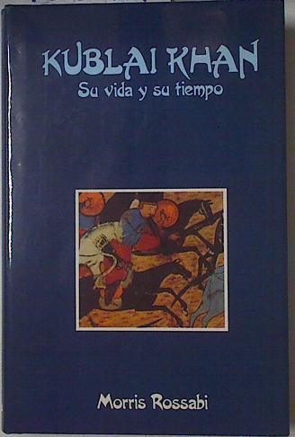 Kublai Khan: su vida y su tiempo | 126414 | Rossabi, Morris