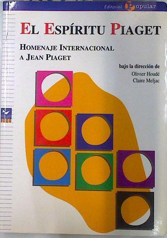 El espíritu Piaget: homenaje internacional a Jean Piaget | 135376 | Houdé, Oliver/Meljac, Claire