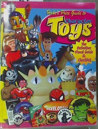 Hake's Price Guide to Character Toys. The Definitive Visual Guide and Checklist | 157763 | Hake, Theodore L.