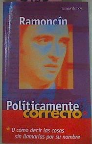 Politicamente Correcto. O cómo decir las cosas sin llamarlas por su nombre | 3180 | Ramoncin