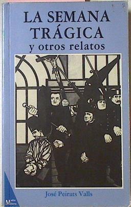 La Semana Tragica Y Otros Relatos | 1095 | Peirats Valls Jose