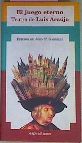 El Juego Eterno: Teatro De Luis Araújo La Construcción De La Catedral Prototipo De Po | 55111 | Gabrielle John P