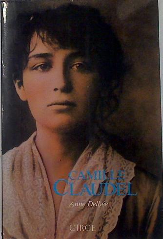 Camille Claudel | 76311 | Delbée, Anne