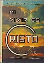 Mi vivir es Cristo Vivencias que el Hermano Rafael tuvo de Cristo | 138586 | Rafael Arnaiz, Beato