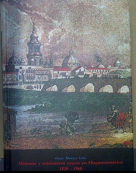 Misiones Y Misioneros Vascos En Hispanoamérica 1820 -1960 | 40409 | Álvarez Gila, Óscar