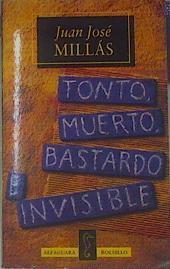 Tonto, muerto, bastardo e invisible | 154448 | Millás, Juan José