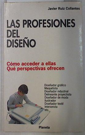 Las profesiones del diseño ( Cómo acceder a ellas. Qué Perspectivas ofrecen ) | 130950 | Javier Ruiz Collantes