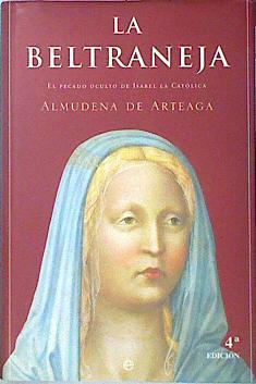 La Beltraneja El pecado oculto de Isabel la Católica | 105571 | Arteaga del Alcázar, Almudena de