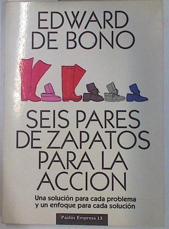 Seis pares de zapatos para la acción: una solución para cada problema y un enfoque para cada solució | 123500 | De Bono, Edward