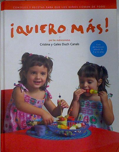 Quiero más! Consejos y recetas para que los niños coman de todo | 132108 | Duch Canals, Cristina/Duch Canals, Ángeles