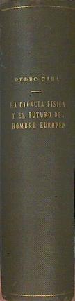 La Ciencia Física Y El Futuro Del Hombre Europeo | 49235 | Caba Pedro