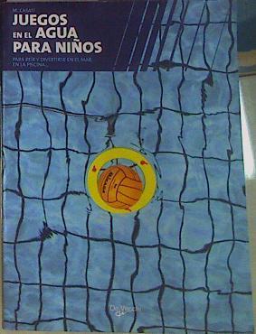 Juegos en el agua para niños Para reir y divertirse en el mar y en la piscina | 155944 | Casati, M.